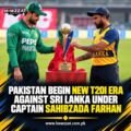 Pakistan Begin New T20I Era Against Sri Lanka Under Captain Sahibzada Farhan
