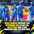 India Women Prepare for Upcoming ODI Series as Selection and Team Preparations Gather Pace