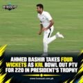 Ahmed Bashir Takes Four Wickets as KRL Bowl Out PTV for 220 in President’s Trophy